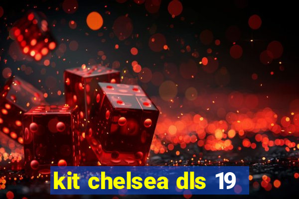 kit chelsea dls 19